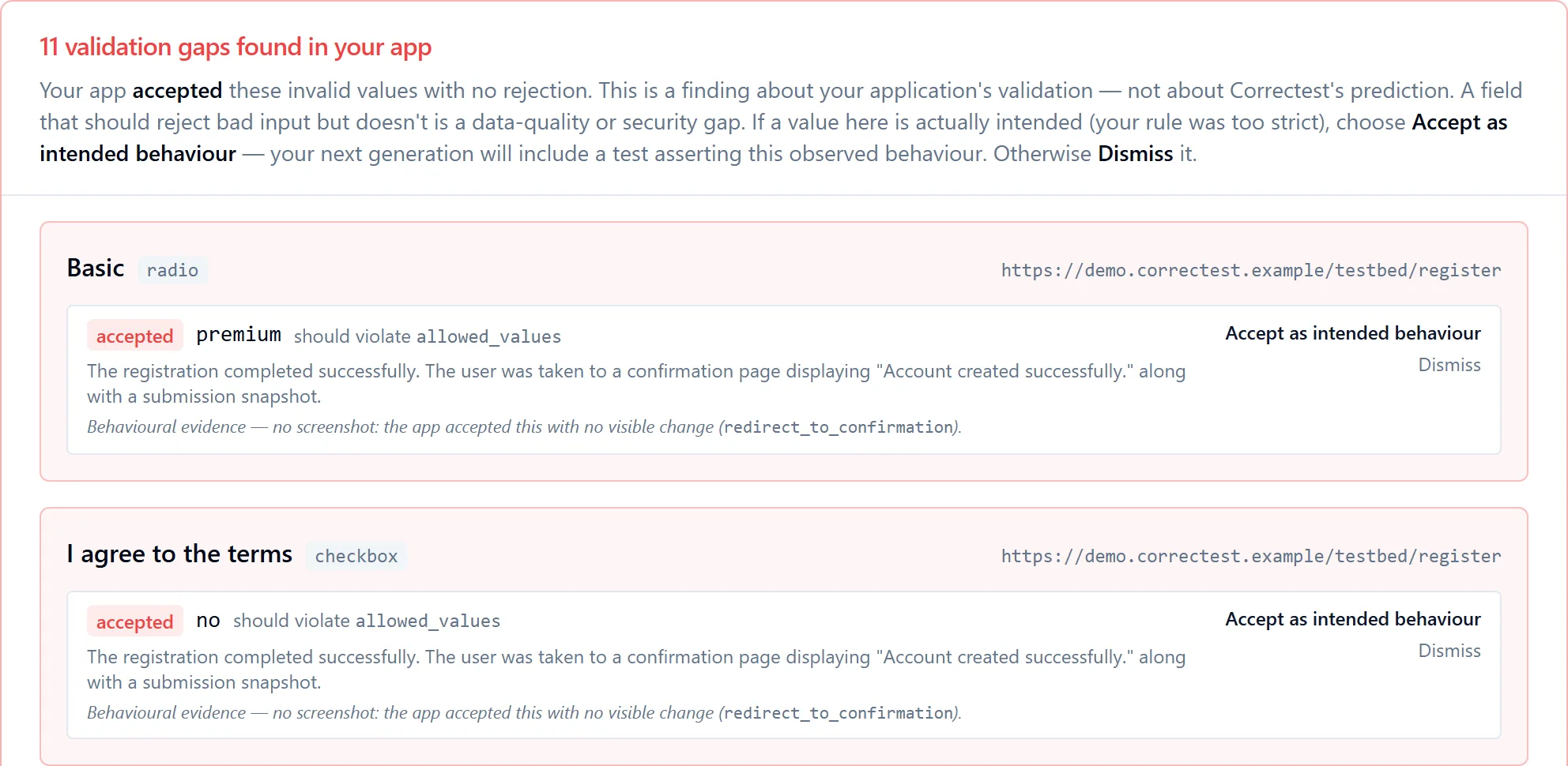 11 validation gaps found in your app: your app accepted these invalid values with no rejection. Basic radio on the register page accepted premium; the I agree to the terms checkbox accepted no. Each finding offers Accept as intended behaviour or Dismiss.
